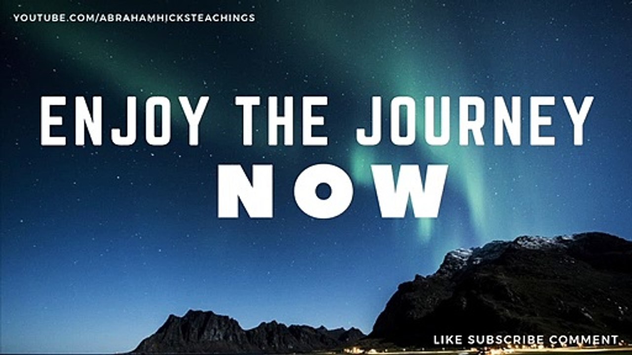 Abraham Hicks 2019 - How to Enjoy the Journey Now
