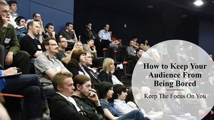 How to Keep Your Audience From Being Bored #KeepAudiencelooking