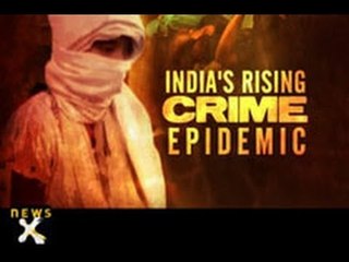India's rising crime epidemic - 2 of 2 - NewsX