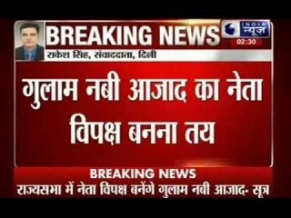 Ghulam Nabi Azad set to lead Congress in Rajya Sabha