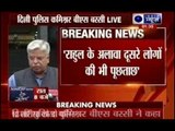 Rahul Gandhi inquiry: Police Commissioner Bassi addresses media