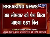GST Bill not to be tabled in Rajya Sabha today