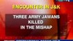 J&K: Three army jawans killed in an encounter