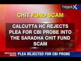 NewsX: Saradha chit-fund scam: HC rejects CBI probe plea