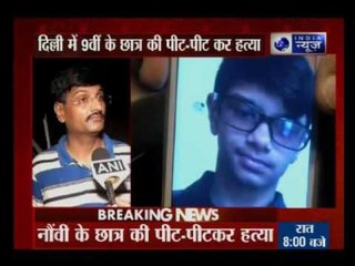9th class student, brutally beaten to death in Mayur Vihar, Delhi