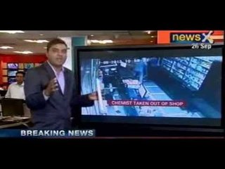 News X : 5 men with guns beat up Chemist in Delhi