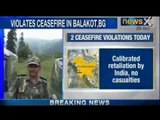 Pakistan violates ceasefire in Balakot and BG sectors, no casualities reported - NewsX