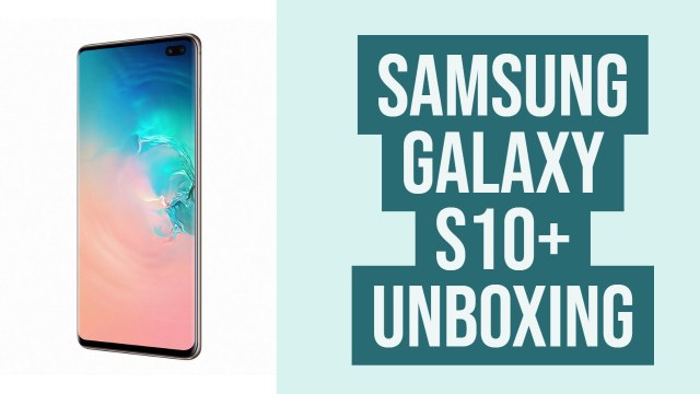 Samsung Galaxy S10+ Unboxing