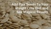 How to reduce body fat | add flax seeds to your weight loss diet and see magical results
