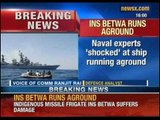 NewsX: Indian Navy embarrassed. Newly inducted frigate carrier INS Betwa runs aground