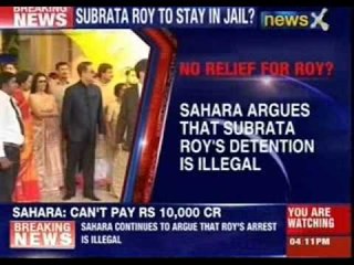 Sahara argues that Subrata Roy's detention is illegal