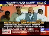 Narendra Modi hits back at Sonia Gandhi over magician jibe
