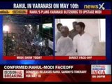 Rahul Gandhi to hold roadshow in Varanasi on 10th May