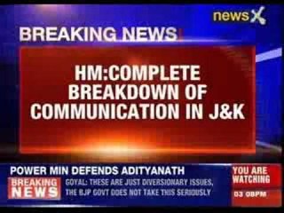 Rajnath Singh: Complete  breakdown of communication in J&K