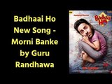 Guru Randhawa: Morni Banke, Badhaai Ho New Song, Tanishk Bagchi, Neha Kakkar, Ayushmann Khurrana