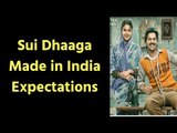 Sui Dhaaga Review Expectations, 3 reasons to watch Sui Dhaaga, Varun Dhawan, Anushka Sharma