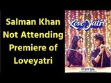 Loveyatri Releasing on 5th October; Why was Salman Khan away from the Premiere of Loveyatri