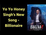 Billionaire Song; Baazaar Movie New Song Billionaire; Yo Yo Honey Singh, Saif Ali Khan, Chitrangda