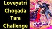 Loveyatri Chogada Tara New Song; Priyanka Chopra, Malaika Arora, Sonakshi Dance to #chogadawithlove