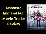 Namaste England Full Movie Trailer; Namaste England Film Review; Arjun Kapoor, Parineeti Chopra