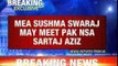 MEA Sushma Swaraj may meet Pakistan NSA Sartaj Aziz