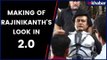 Making of Rajinikanth's Look | 2.0 | Akshay Kumar | S. Shankar | Rajinikanth