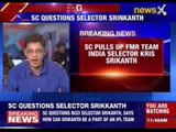 Supreme Court pulls up former team India selector Kris Srikanth