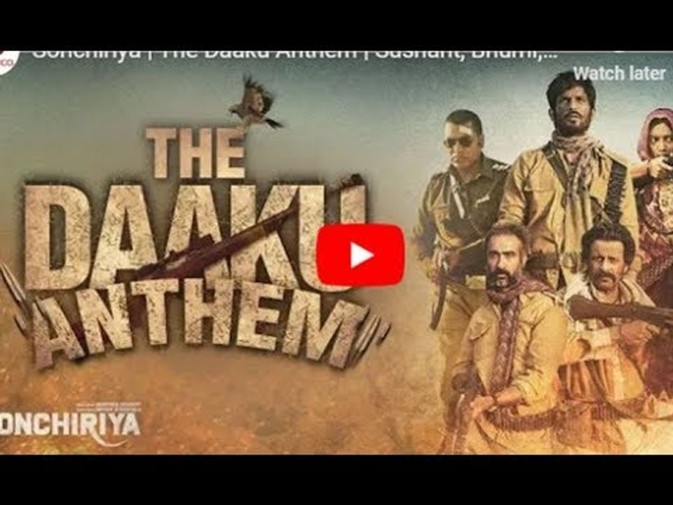 Sonchiriya The Daaku Anthem Song; Daaku Anthem Song Sonchiriya; Sushant Singh Rajput, Manoj Bajpayee