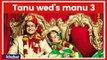 Kangana Ranaut CONFIRMS Tanu Weds Manu 3; Manikarnika Actress will be back with Tanu Weds Manu 3