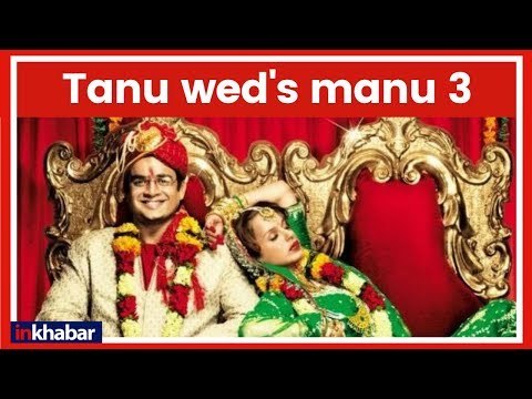 Kangana Ranaut CONFIRMS Tanu Weds Manu 3; Manikarnika Actress will be back with Tanu Weds Manu 3