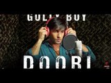 Doori Song Gully Boy | Ranveer Singh Rap Song | Gully Boy Movie Song | Alia Bhatt and Kalki Koechlin