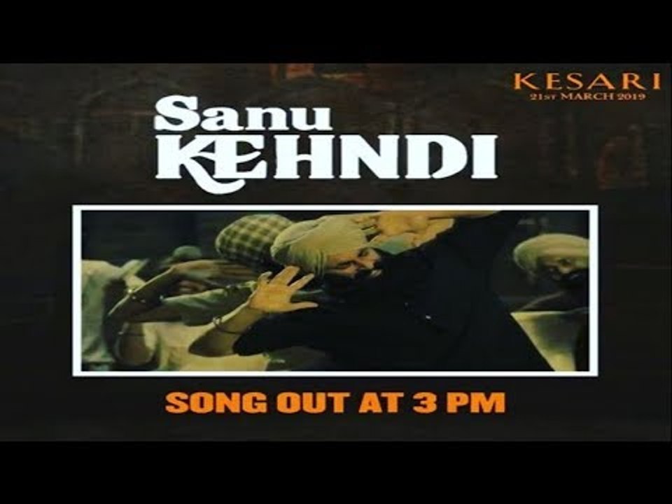 Sanu Kehndi Kesari New Song released; Kesari Latest Song सानू केहन्दी सांग केसरी अक्षय कुमार