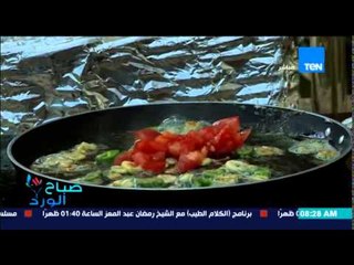 صباح الورد - فقرة ترويقة مع محمد بطران - طبق فول بالصلصة وكوب شاي بالنعناع