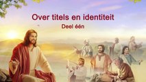 Uitspraken van Christus van de laatste dagen ‘Over titels en identiteit’ Deel één