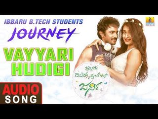 Vayyari Hudigi - Audio Song | Ibbaru B.Tech Stundents Journey - Kannada New Movie | Jhankar Music