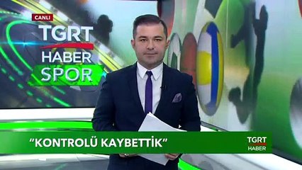 Şenol Güneş: "Kontrolü Kaybettik"