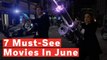 7 Must-See Movies In June