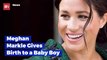 Meghan Markle Gives Birth To Her First Child
