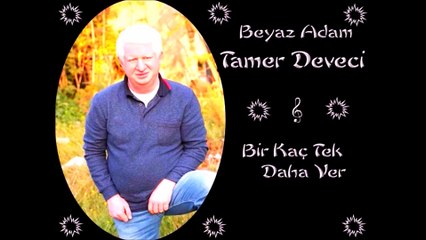 TAMER DEVECİ - BİR KAÇ TEK DAHA VER