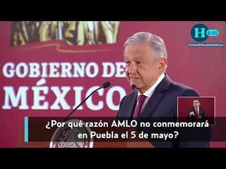 AMLO no conmemorará el 5 de mayo en Puebla