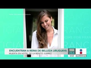 Encuentran muerta a ex Miss Uruguay en un hotel de la CDMX | Noticias con Francisco Zea