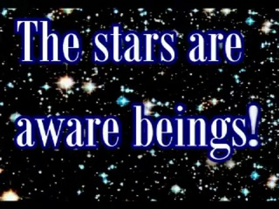 STARS ARE REALLY AWARE BEINGS