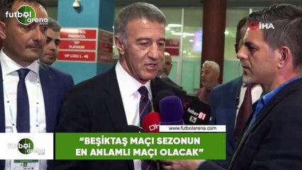 Ahmet Ağaoğlu: "Beşiktaş maçı sezonun en anlamlı maçı olacak"