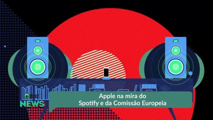 Apple na mira do Spotify e da Comissão Europeia