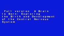 Full version  A Brain Is Born: Exploring the Birth and Development of the Central Nervous System