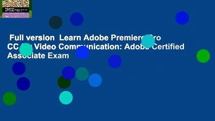 Full version  Learn Adobe Premiere Pro CC for Video Communication: Adobe Certified Associate Exam