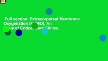Full version  Extracorporeal Membrane Oxygenation (ECMO), An Issue of Critical Care Clinics, 1e: