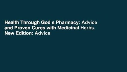 Health Through God s Pharmacy: Advice and Proven Cures with Medicinal Herbs. New Edition: Advice