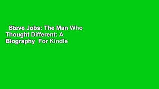 Steve Jobs: The Man Who Thought Different: A Biography For Kindle