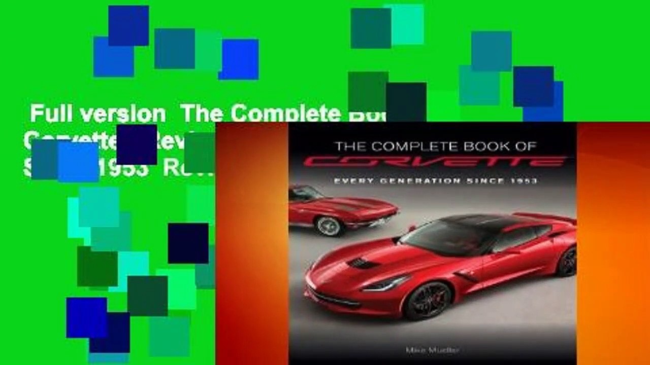 Full version  The Complete Book of Corvette - Revised & Updated: Every Model Since 1953  Review